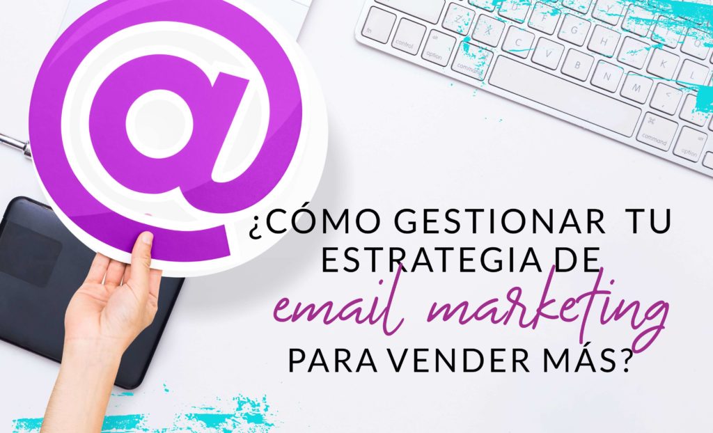 Episodio #18: ¿Cómo gestionar tu estrategia de email marketing para vender más?