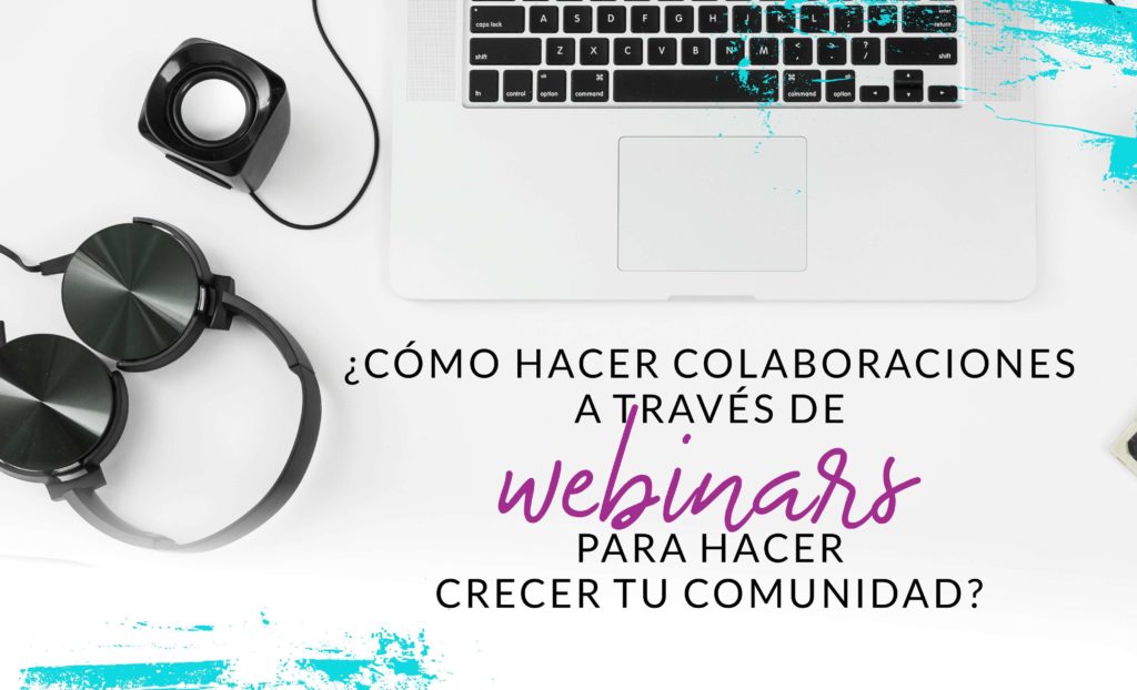 Episodio #19: ¿Cómo hacer colaboraciones a través de webinars para hacer crecer tu comunidad?