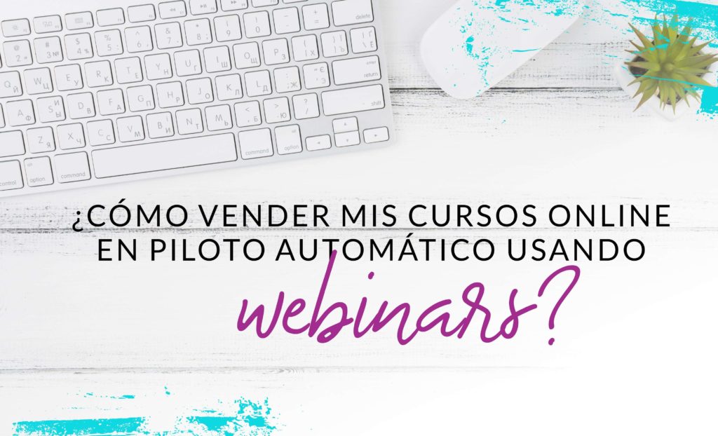 Episodio #22: ¿Cómo vender mis cursos online en piloto automático usando webinars?