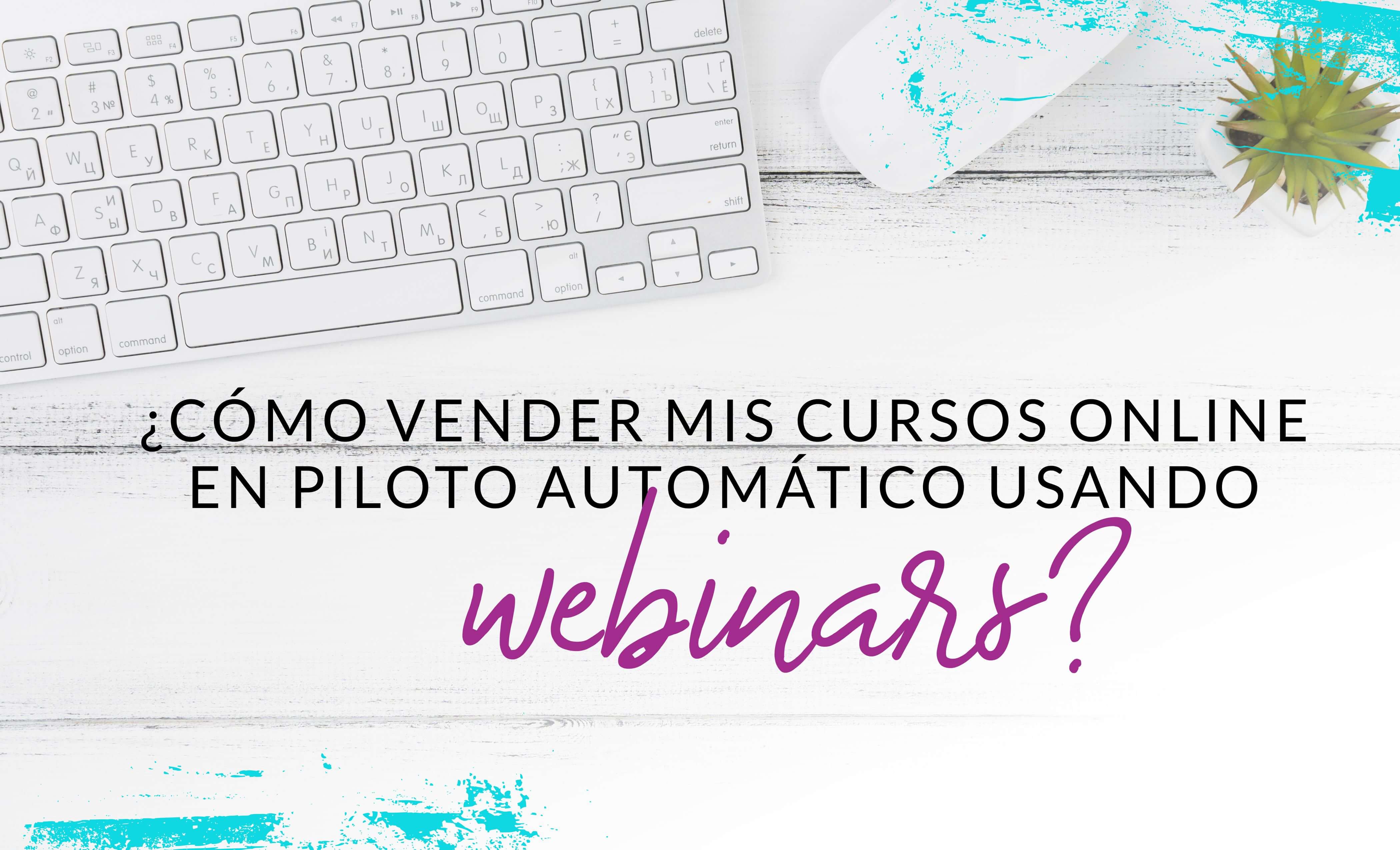 Episodio #22: ¿Cómo vender mis cursos online en piloto automático usando webinars?