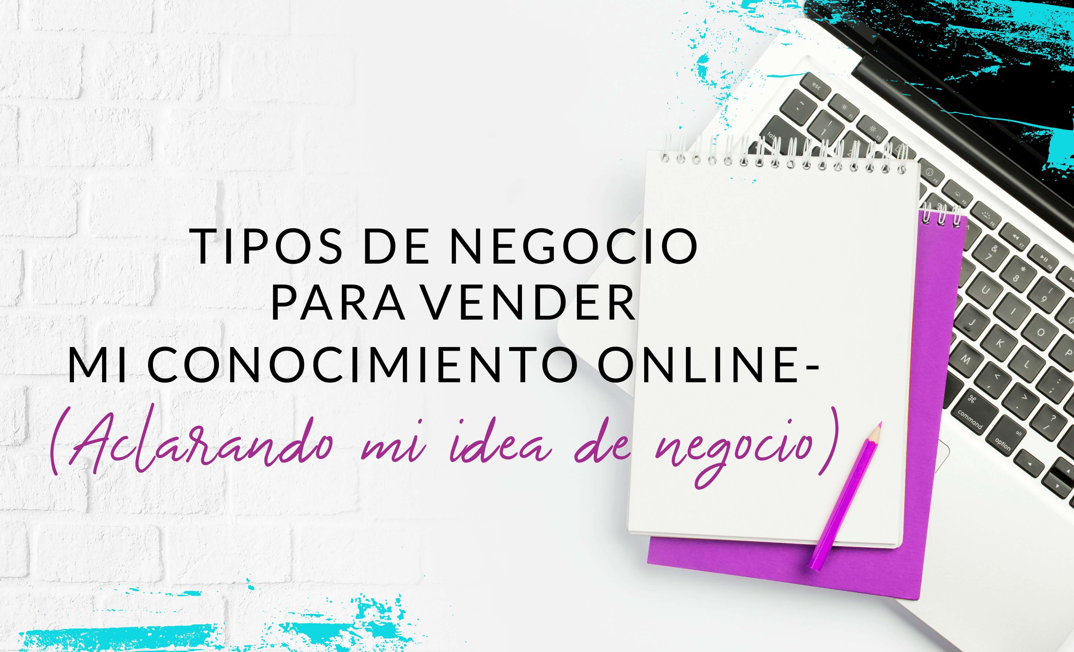 Episodio #23: Tipos de negocio rentable para vender mi conocimiento online- (Aclarando mi idea de negocio)