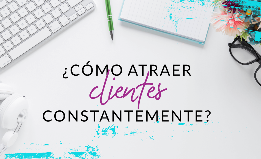 Episodio #24: ¿Como atraer clientes constantemente?