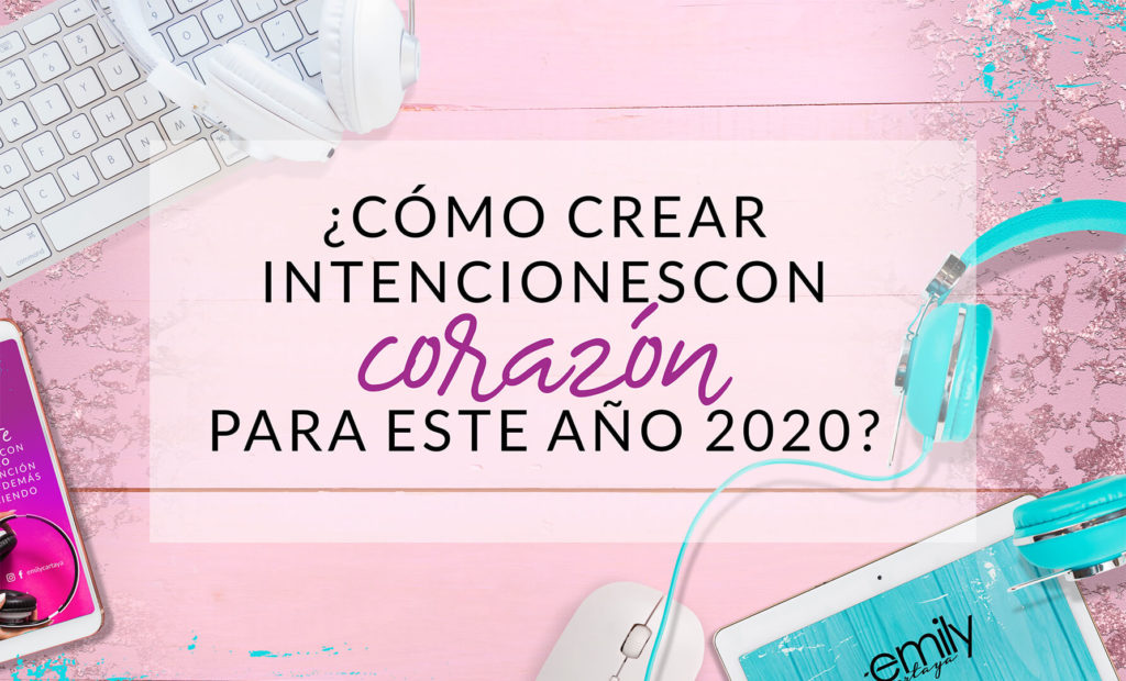 Episodio #39: ¿Cómo crear intenciones con corazón para este año 2020?