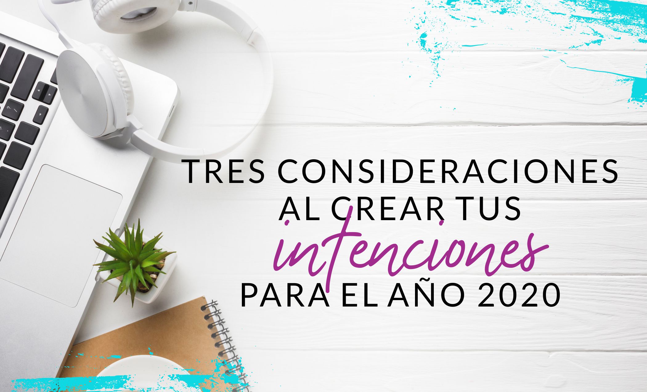 Episodio #40: Tres consideraciones al crear tus intenciones para el año 2020