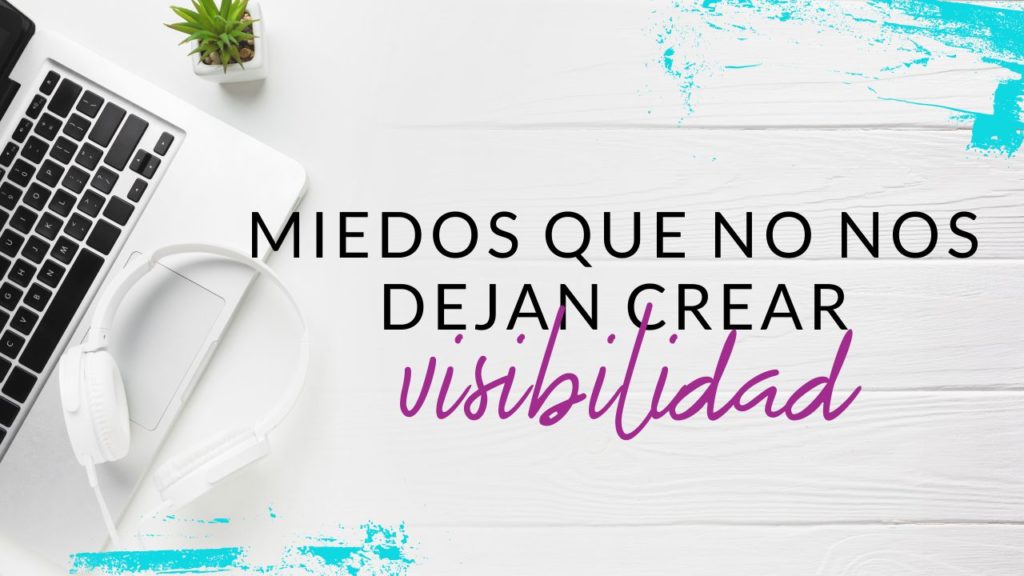 Episodio #45: Miedos que no nos dejan crear visibilidad