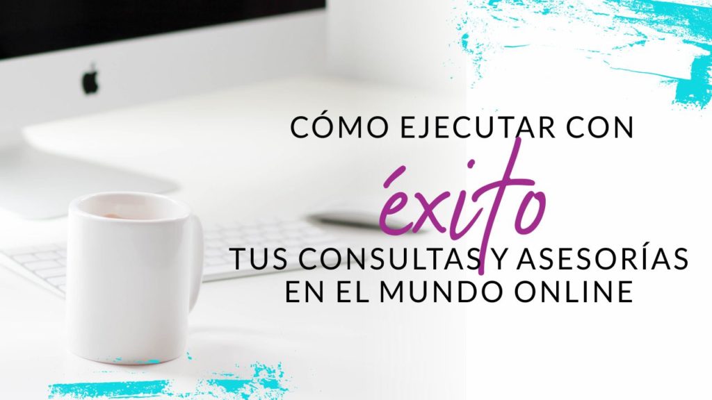 Episodio #49: Cómo ejecutar con éxito tus consultas y asesorías en el mundo online