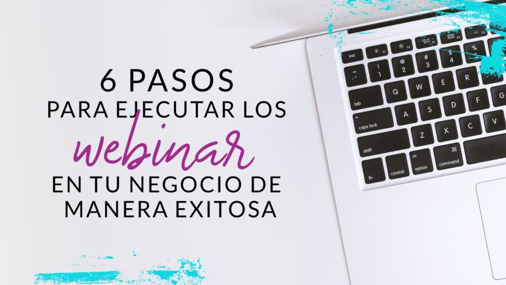 Episodio #52: 6 Pasos para ejecutar los webinars en tu negocio de manera exitosa