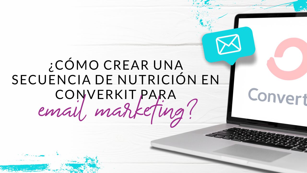 Episodio 63: Cómo crear una secuencia de nutrición para email marketing en convertKit