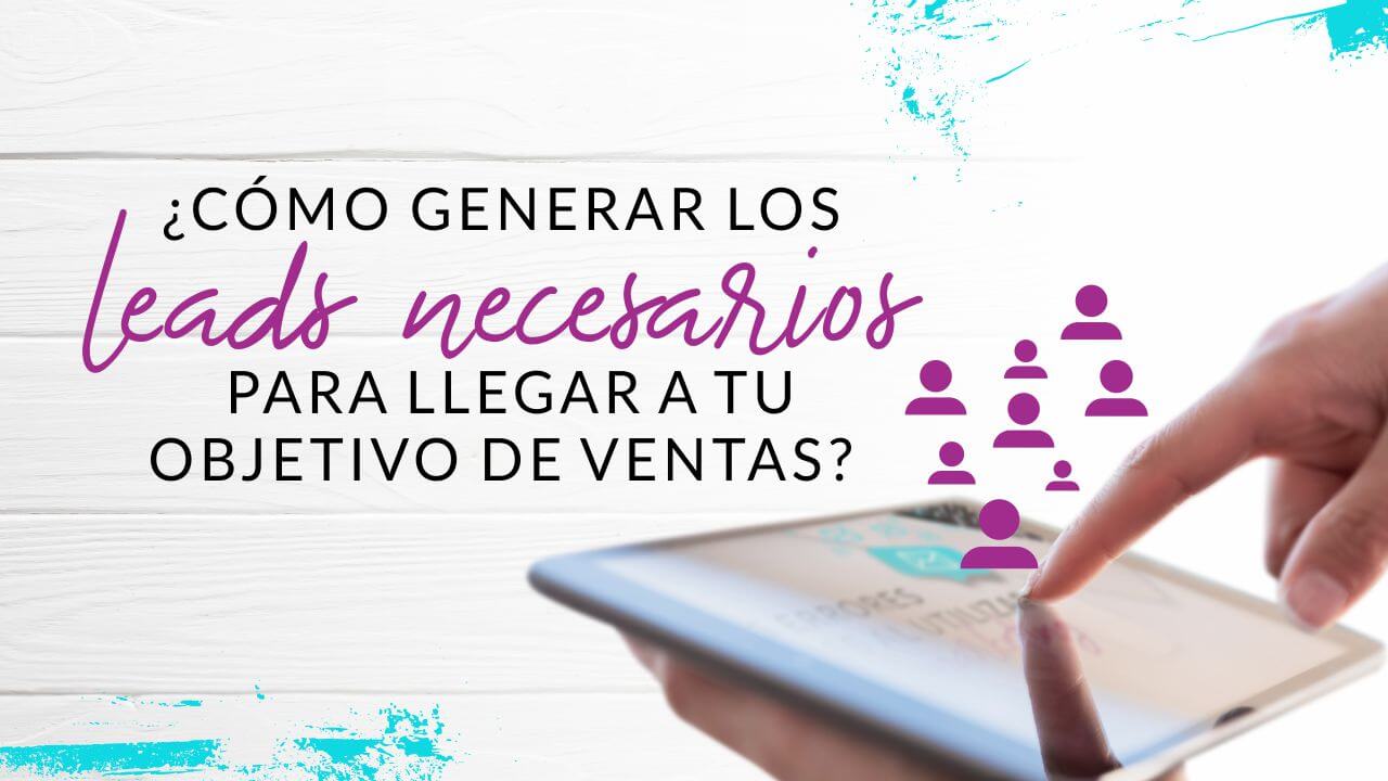 Episodio 65: ¿Cómo generar los leads necesarios parar llegar a tu objetivo de ventas?