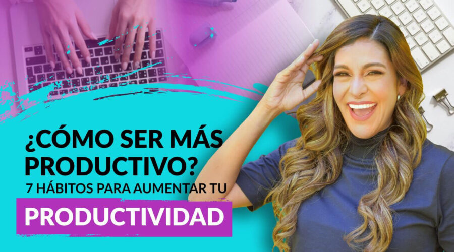 Episodio 89: ¿Cómo ser más productivo? 7 Hábitos para aumentar tu  Productividad