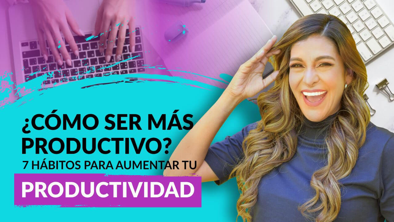 Episodio 89: ¿Cómo ser más productivo? 7 Hábitos para aumentar tu  Productividad